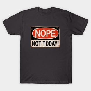 Nope, not today! T-Shirt